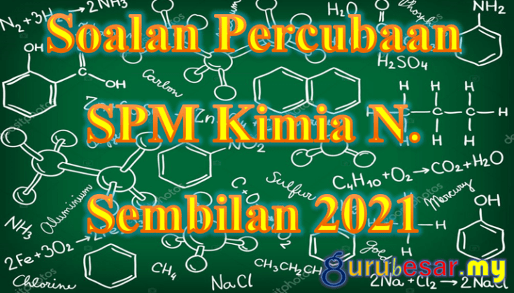 Soalan Percubaan SPM Kimia N. Sembilan 2021  GuruBesar.my