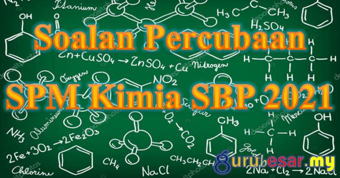Soalan Percubaan SPM Kimia SBP 2021  GuruBesar.my