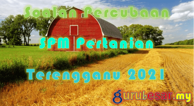 Soalan Percubaan SPM Pertanian Terengganu 2021