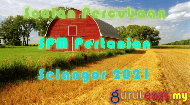 Soalan Percubaan SPM Pertanian Selangor 2021