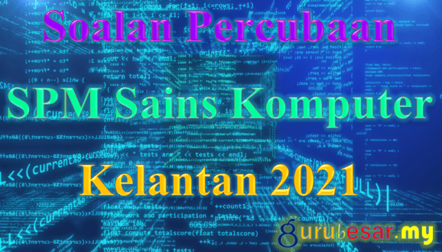 Soalan Percubaan SPM Sains Komputer Kelantan 2021