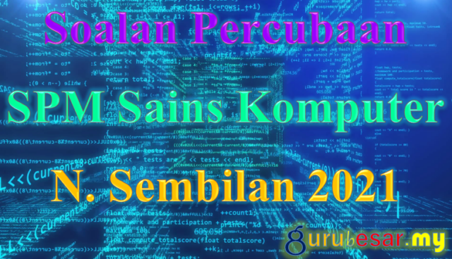Soalan Percubaan SPM Sains Komputer N. Sembilan 2021
