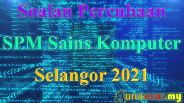 Soalan Percubaan SPM Sains Komputer Selangor 2021