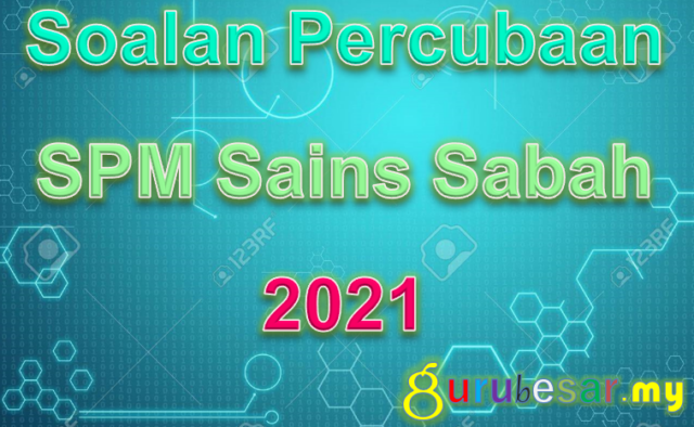 Soalan Percubaan SPM Sains Sabah 2021