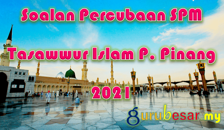 Soalan Percubaan Spm Tasawwur Islam P Pinang 2021 Gurubesar My