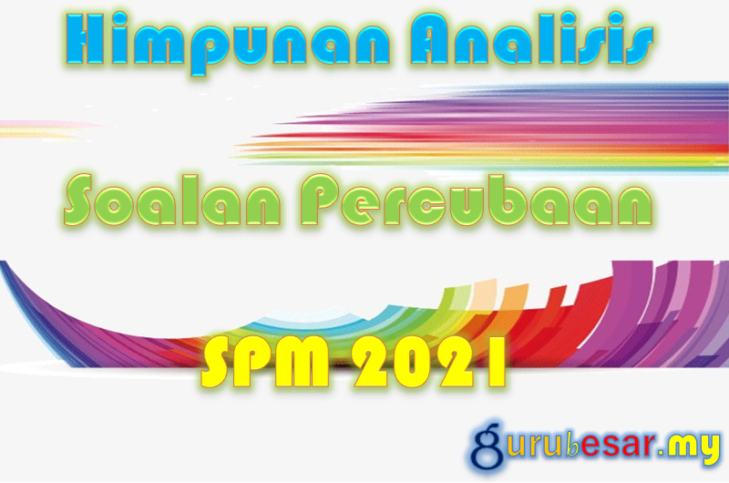Himpunan Analisis Soalan Percubaan SPM 2021  GuruBesar.my