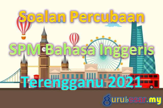 Soalan Percubaan SPM Bahasa Inggeris Terengganu 2021