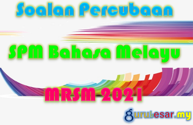 Soalan Percubaan SPM Bahasa Melayu MRSM 2021