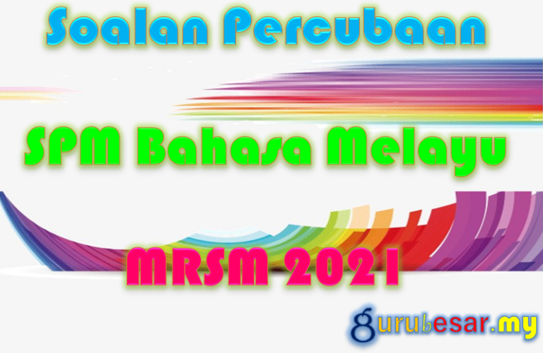 Soalan Percubaan SPM Bahasa Melayu MRSM 2021  GuruBesar.my