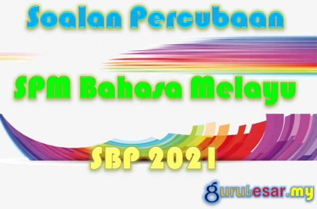 Soalan Percubaan SPM Bahasa Melayu SBP 2021