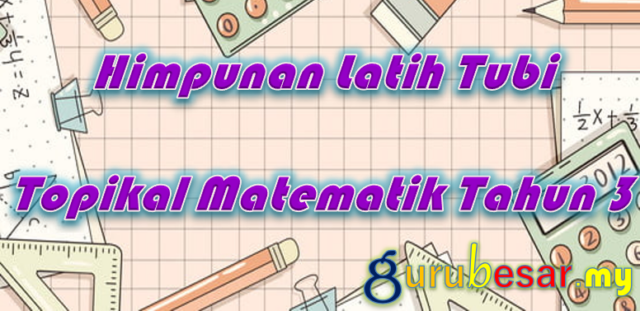 Himpunan Latih Tubi Topikal Matematik Tahun 3