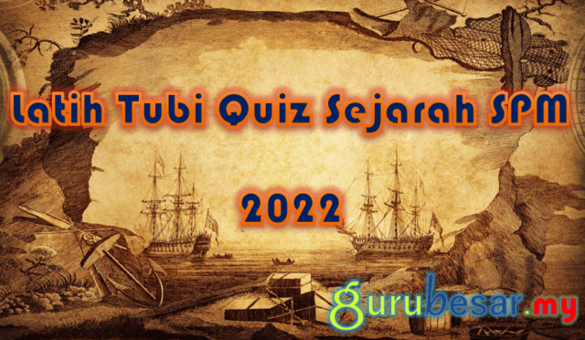 Latih Tubi Quiz Sejarah SPM 2022