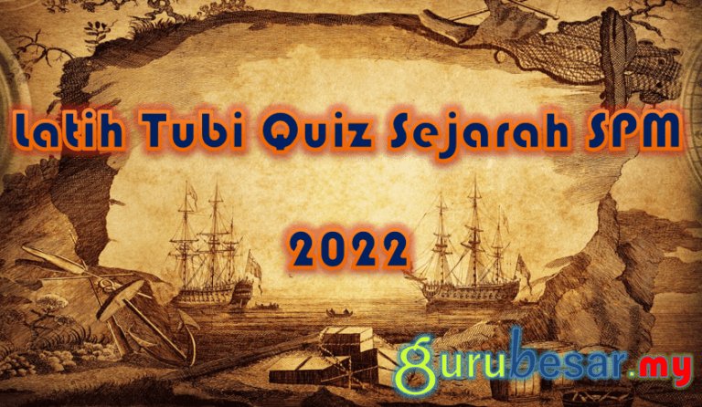 Latih Tubi Quiz Sejarah SPM 2022  GuruBesar.my