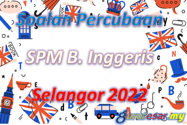 Soalan Percubaan SPM B. Inggeris Selangor 2022