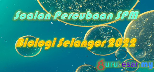 Soalan Percubaan SPM Biologi Selangor 2022