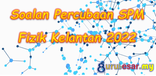 Soalan Percubaan SPM Fizik Kelantan 2022
