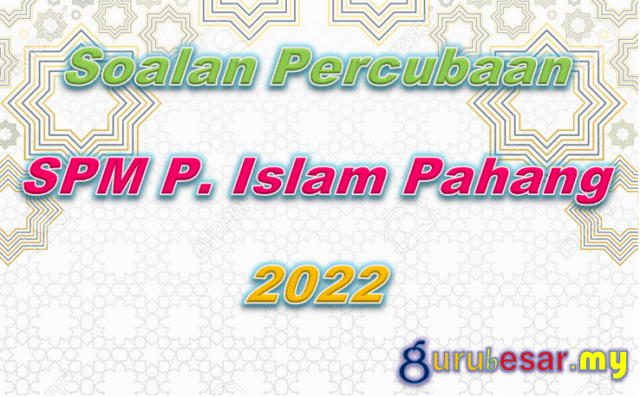 Soalan Percubaan SPM P. Islam Pahang 2022