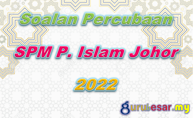 Soalan Percubaan SPM P. Islam Johor 2022