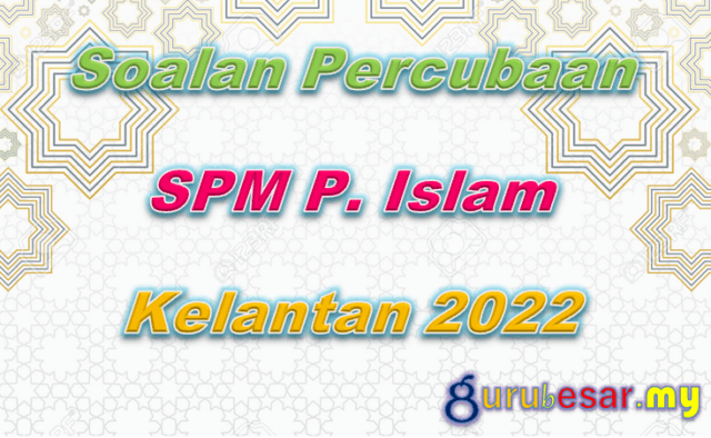 Soalan Percubaan SPM P. Islam Kelantan 2022