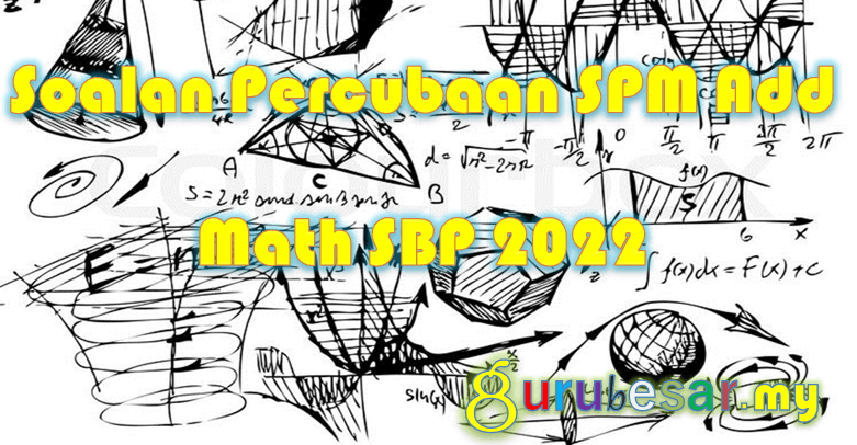 Soalan Percubaan SPM Add Math SBP 2022  GuruBesar.my