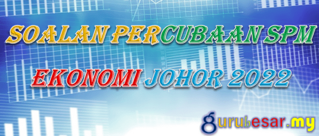 Soalan Percubaan SPM Ekonomi Johor 2022