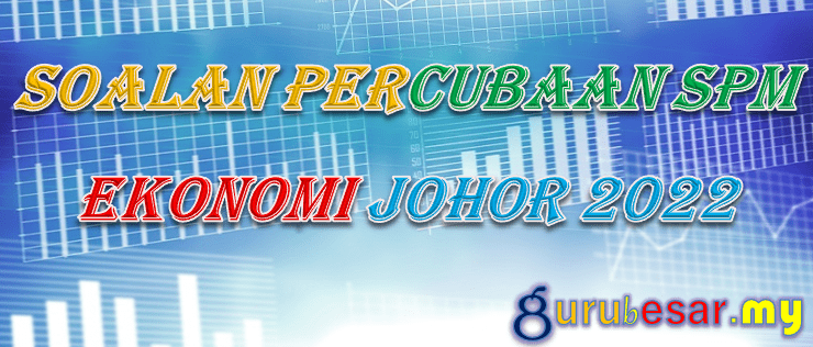 Soalan Percubaan SPM Ekonomi Johor 2022  GuruBesar.my