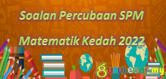 Soalan Percubaan SPM Matematik Kedah 2022