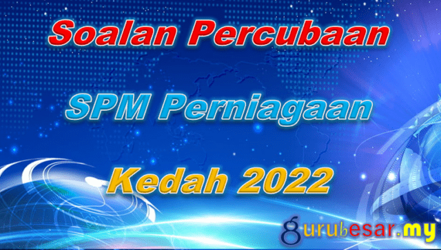 Soalan Percubaan SPM Perniagaan Kedah 2022