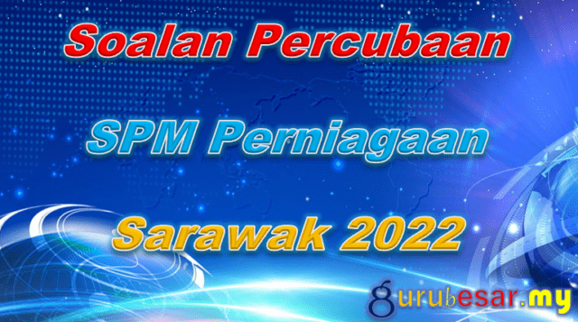 Soalan Percubaan SPM Perniagaan Sarawak 2022