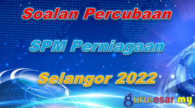 Soalan Percubaan SPM Perniagaan Selangor 2022