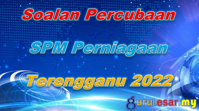Soalan Percubaan SPM Perniagaan Terengganu 2022