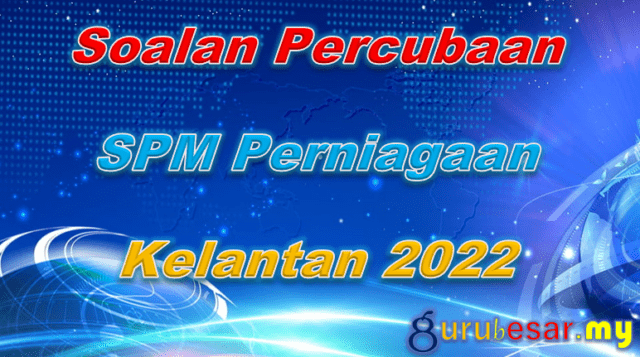 Soalan Percubaan SPM Perniagaan Kelantan 2022