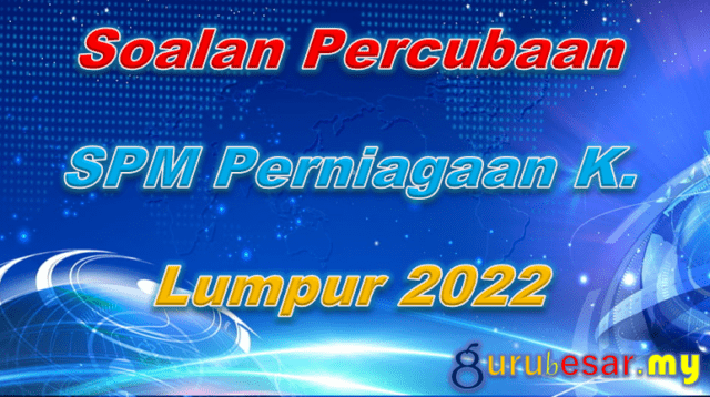 Soalan Percubaan SPM Perniagaan K. Lumpur 2022