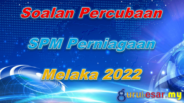 Soalan Percubaan SPM Perniagaan Melaka 2022