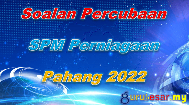 Soalan Percubaan SPM Perniagaan Pahang 2022  GuruBesar.my