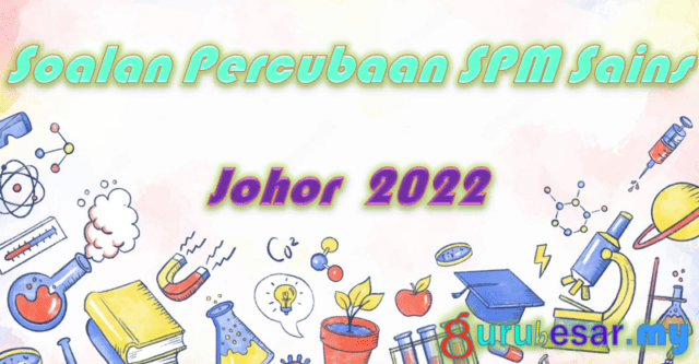 Soalan Percubaan SPM Sains Johor 2022
