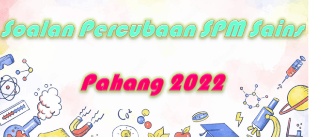 Soalan Percubaan SPM Sains Pahang 2022