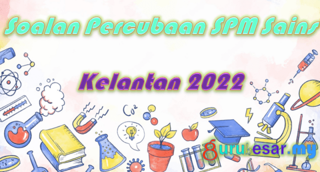 Soalan Percubaan SPM Sains Kelantan 2022