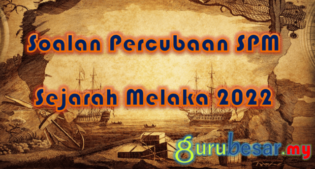 Soalan Percubaan SPM Sejarah Melaka 2022