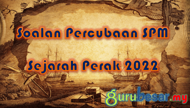Soalan Percubaan SPM Sejarah Perak 2022