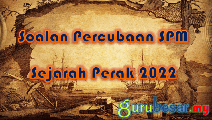Soalan Percubaan SPM Sejarah Perak 2022  GuruBesar.my
