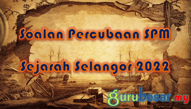 Soalan Percubaan SPM Sejarah Selangor 2022