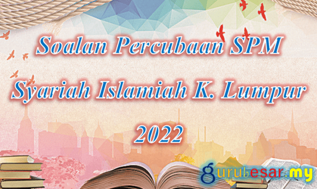 Soalan Percubaan SPM Syariah Islamiah K. Lumpur 2022