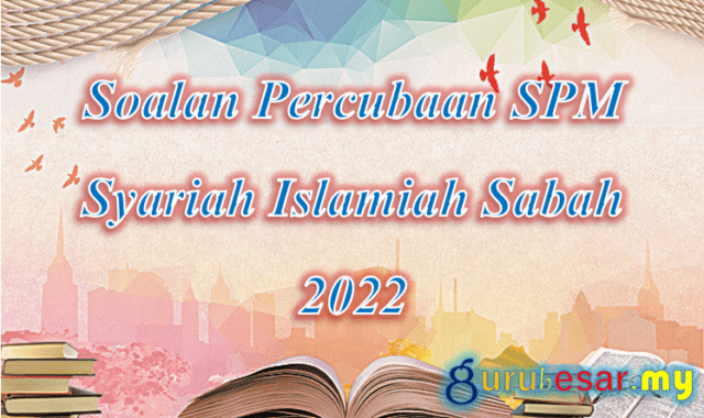 Soalan Percubaan SPM Syariah Islamiah Sabah 2022