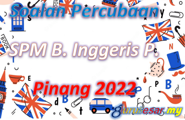 Soalan Percubaan SPM B. Inggeris P. Pinang 2022