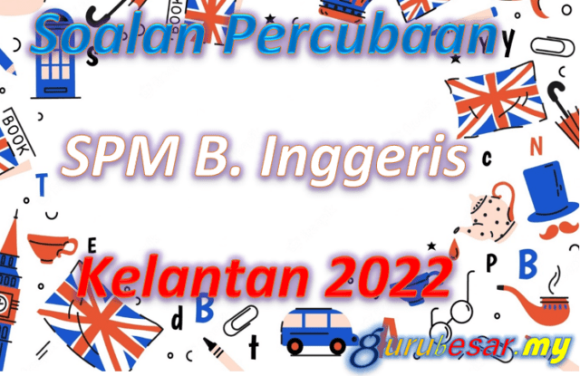 Soalan Percubaan SPM B. Inggeris Kelantan 2022