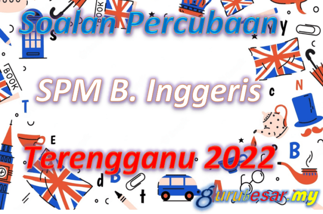 Soalan Percubaan SPM B. Inggeris Terengganu 2022