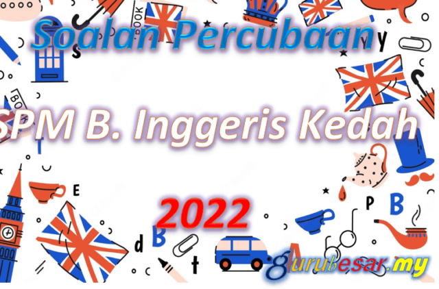 Soalan Percubaan SPM B. Inggeris Kedah 2022