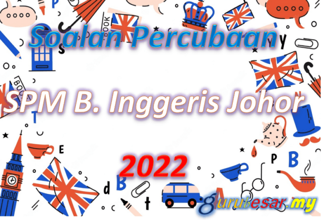 Soalan Percubaan SPM B. Inggeris Johor 2022