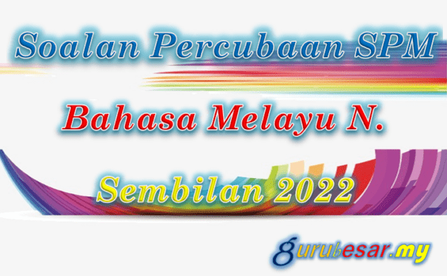 Soalan Percubaan SPM Bahasa Melayu N. Sembilan 2022